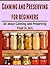 Canning and Preserving for Beginners: All About Canning and Preserving Food in Jars: (Canning and Preserving Hacks, Canning Recipes, Canning for Beginners, Preserving Food)