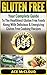 Gluten Free: Your Complete Guide To The Healthiest Gluten Free Foods Along With Delicious & Energizing Gluten Free Cooking Recipes (Nutritious Gluten Free ... And Allow A Healthy Wheat Free Lifestyle)
