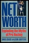 Net Worth: Exploding the Myths of Pro Hockey
