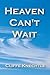 Heaven Can't Wait by Cliffe Knechtle