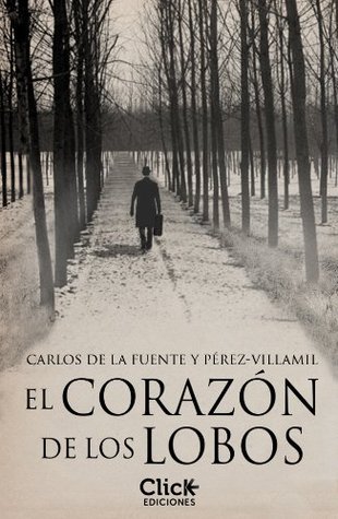 Portada de El corazón de los lobos, de Carlos de la Fuente y Pérez-Villamil