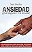 ANSIEDAD ¡Que alguien me ayude! Ataques de panico, estres, agorafobia, agobio: superarlos y eliminarlos.: Calmar la angustia, tecnicas, ejercicios y ... y ataques de panico nº 1) (Spanish Edition)