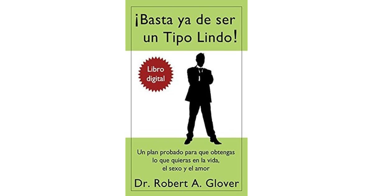¡Basta ya de ser un Tipo Lindo! Un plan probado para que obtengas lo