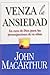 Venza la Ansiedad by John F. MacArthur Jr.
