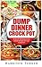 Dump Dinners Crock Pot: 30 Delicious Dump Dinner Recipes For Your Crock Pot