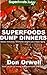 Superfoods Dump Dinners: Quick & Easy Gluten Free Low Cholesterol Whole Foods Recipes full of Antioxidants & Phytochemicals (Natural Weight Loss Transformation Book 35)