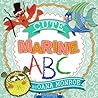 Cute Marine Alphabet - A Children’s ABC book for Kids, Toddlers & Preschool - Ages 3-5
