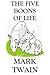 The Five Boons of Life by Mark Twain The Five Boons of Life by Mark Twain