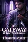 The Gateway of Light and Darkness by Heather  Marie