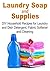 Laundry Soap & Supplies: DIY Household Recipes for Laundry and Dish Detergent, Fabric Softener and Cleaning: (Laundry Soap, Laundry Supplies, Household Recipes, Dish Detergent, Fabric Softener)