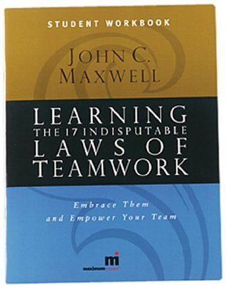 Learning the 17 Indisputable Laws of Teamwork: Embrace Them and Empower Your Team (Student Workbook)
