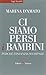 Ci siamo persi i bambini: Perché l'infanzia scompare