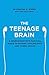 THE TEENAGE BRAIN A NEUROSCIE