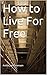 How to Live For Free