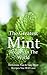 The Greatest Mint Recipes In The World: Delicious, Fast & Easy Mint Recipes You Will Love