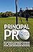 Principal Pro: An Authentic Leadership Playbook for Managing Crisis, Building Teams, and Maximizing Resources