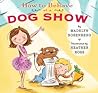 How to Behave at a Dog Show by Madelyn Rosenberg