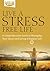 Live a Stress-Free Life: A Comprehensive Guide to Managing Your Stress and Living a Happier Life