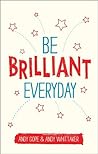 Book cover for Be Brilliant Every Day: Use the Power of Positive Psychology to Make an Impact on Life