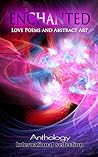 ENCHANTED - Love Poems and Abstract Art