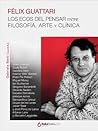 Félix Guattari. Los ecos del pensar. Entre filosofía, arte y clínica. (Spanish Edition)