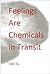 Feelings Are Chemicals in Transit