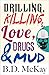 Drilling, Killing, Love, Drugs and Mud
