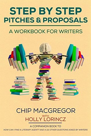 STEP BY STEP PITCHES AND PROPOSALS: A WORKBOOK FOR WRITERS (Kindle Edition)