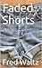 Faded Shorts by Fred Waltz