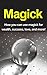 Magick: How you can use magick for wealth, success, love, and more!
