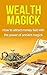 Wealth Magick: How to attract money fast with the power of ancient magick