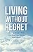 Living Without Regret: How to Ensure That You Live Your Life to the Fullest, a guide to Regret Free Living (Happiness Book 1)