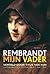 Rembrandt mijn vader by Bert Natter
