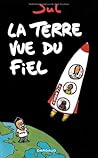 La Terre Vue du Fiel by Jul