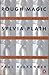 Rough Magic: A Biography of Sylvia Plath