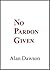 No Pardon Given by Alan Dawson