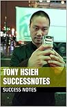 Tony Hsieh SUCCESSNotes: Internet Entrepreneur, Venture Capitalist, Zappos, Microsoft, And Las Vegas
