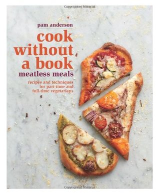 Cook Without a Book: Meatless Meals—Recipes and Techniques for Part-Time and Full-Time Vegetarians (Hardcover)