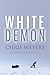 White Demon: One Man's Quest for the South Pole