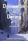 Dynwarler the Daring: A Tale of Rood'ravil