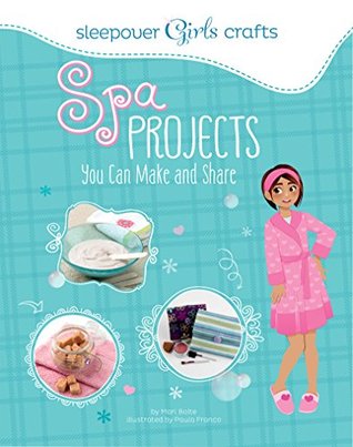 Spa Projects You Can Make and Share (Sleepover Girls Crafts)