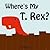 Where's My T. Rex? by V. Moua