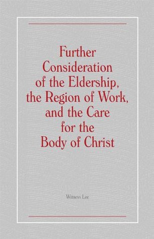Further Consideration of the Eldership, the Region of Work, and the Care for the Body of Christ (Kindle Edition)