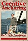 Creative Anchoring: Everything a Cruising Sailor needs to know about Anchoring, Anchor Gear & Related Skills