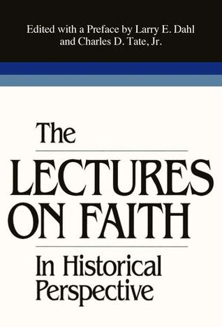 The Lectures on Faith in Historical Perspective (Monograph Series Volume 15)