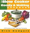 The Slow Cooker Ready & Waiting Cookbook: 160 Sumptuous Meals That Cook Themselves