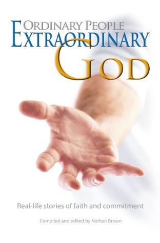 Ordinary People—Extraordinary God: Real-life stories of faith and commitment ("Ordinary People" stories Book 1)