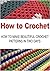 How to Crochet: How to Make Beautiful Crochet Patterns In Two Days: (Crochet, How to Crochet, Crochet for Beginners, Crochet Projects, Knitting)