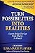 Turn Possibilities into Rea...