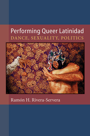 Performing Queer Latinidad: Dance, Sexuality, Politics (Paperback)